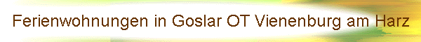 Ferienwohnungen in Goslar OT Vienenburg am Harz